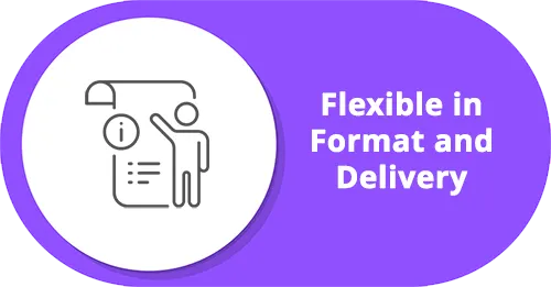 Flexible in Format and Delivery