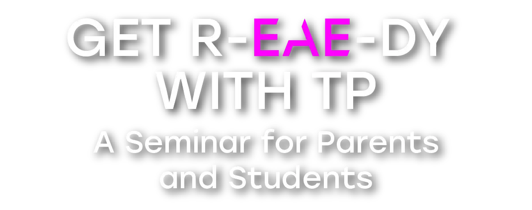 GET R-EAE-DY WITH TP - A Seminar for Parents and Students